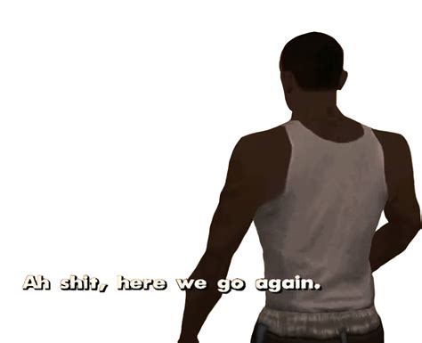 cj here we go again template|Oh shit here we go again Meme Generator .